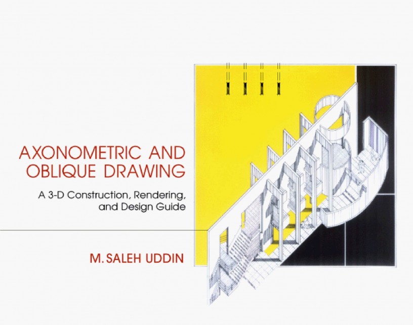 Axonometric and Oblique Drawing: A 3-D Construction, Rendering, and ...